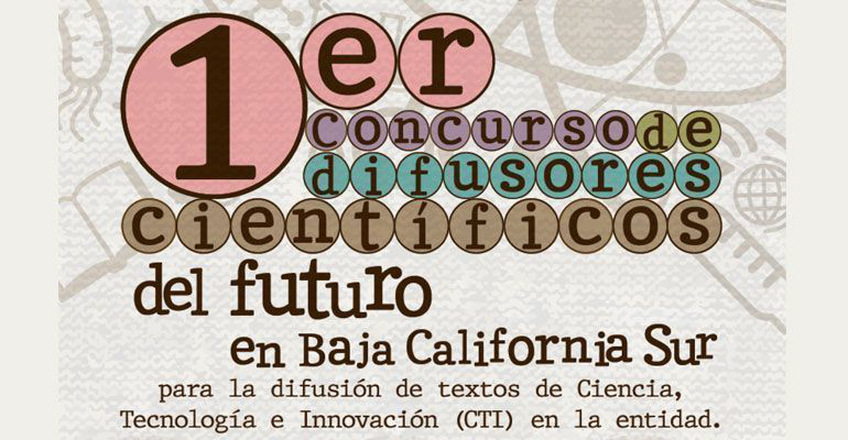 Convocan universidades al 1er Concurso de Difusores Científicos del Futuro en BCS Convocan universidades al 1er Concurso de Difusores Científicos del Futuro en BCS