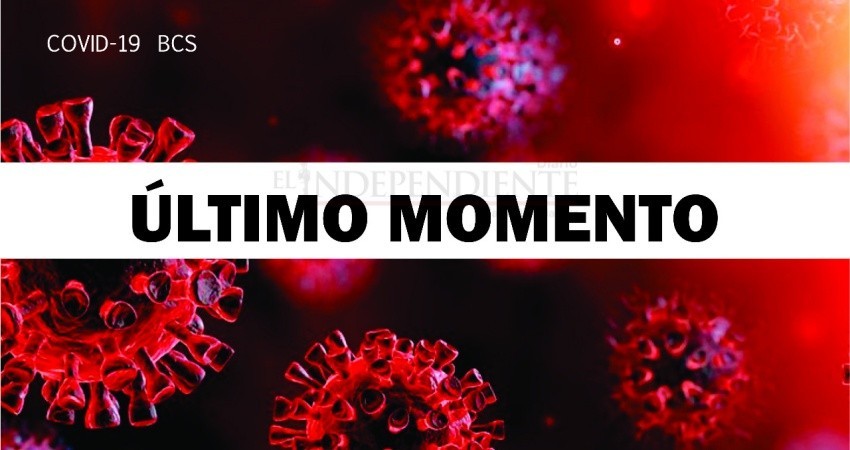 Confirman dos casos más de COVID-19 en BCS y el primer paciente en dar de alta