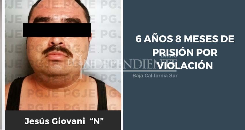 Pasará 6 años 8 meses en prisión Geovani “N”, por el delito de violación Pasará 6 años 8 meses en prisión Geovani “N”, por el delito de violación