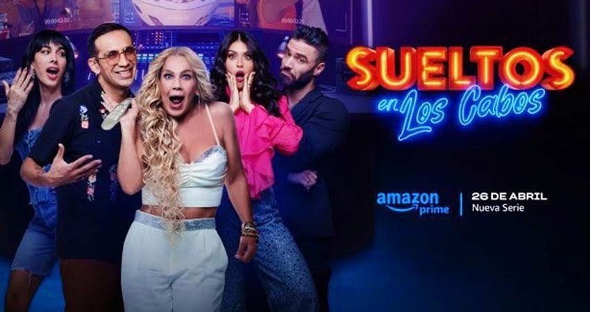 Sueltos en Los Cabos"; la nueva producción de Amazon Prime Sueltos en Los Cabos"; la nueva producción de Amazon Prime