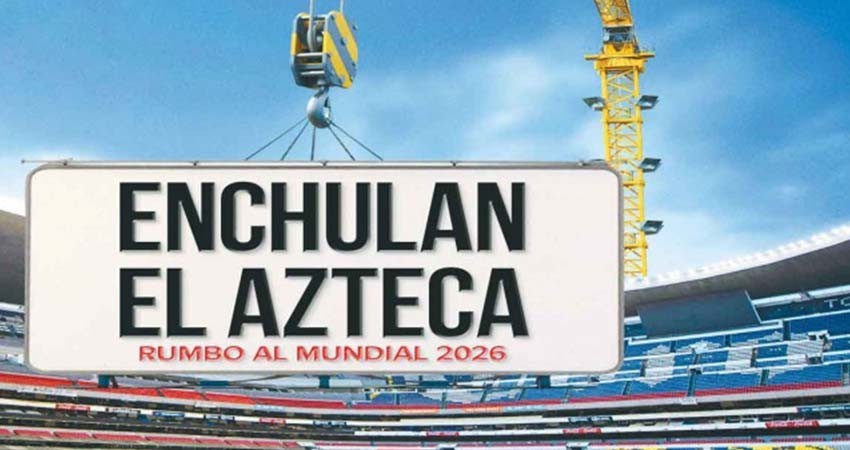 Preparan renovación del Azteca para el 2026