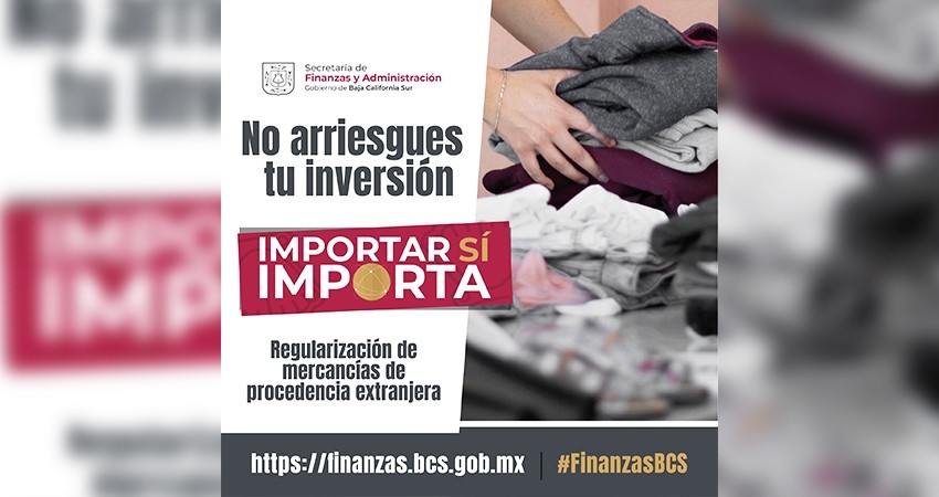 “Importar sí importa”: gobierno de BCS exhorta a regularizar mercancías