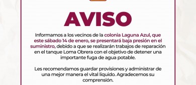 Anuncian baja presión de agua en la colonia Laguna Azul para este sábado